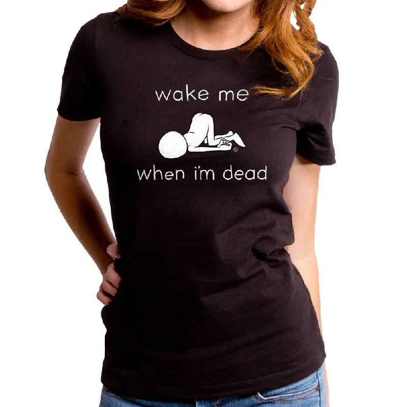 Wake Me When I'm Dead Women's T-Shirt Nylon Fabric Polyester Fabric Spandex Fabric